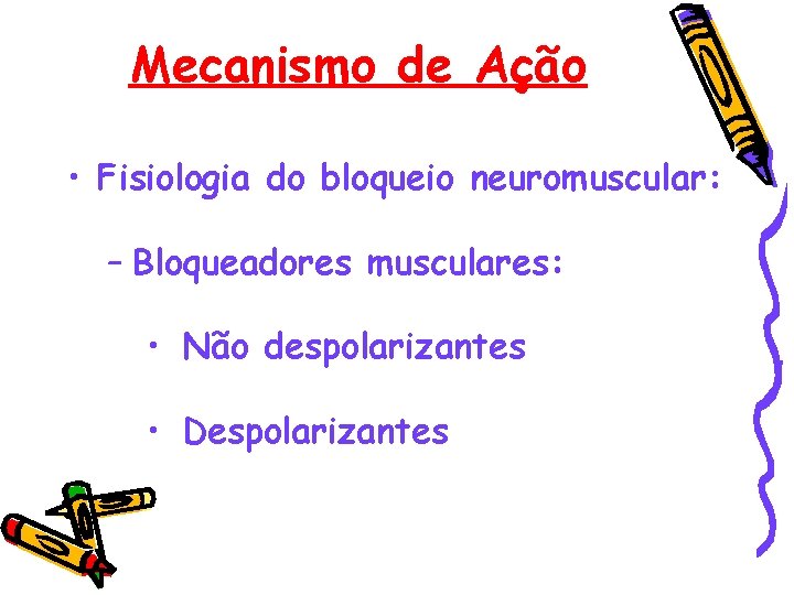 Mecanismo de Ação • Fisiologia do bloqueio neuromuscular: – Bloqueadores musculares: • Não despolarizantes