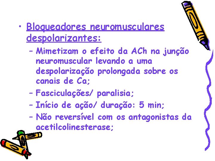  • Bloqueadores neuromusculares despolarizantes: – Mimetizam o efeito da ACh na junção neuromuscular