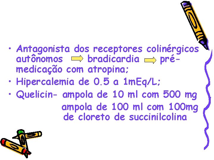  • Antagonista dos receptores colinérgicos autônomos bradicardia prémedicação com atropina; • Hipercalemia de