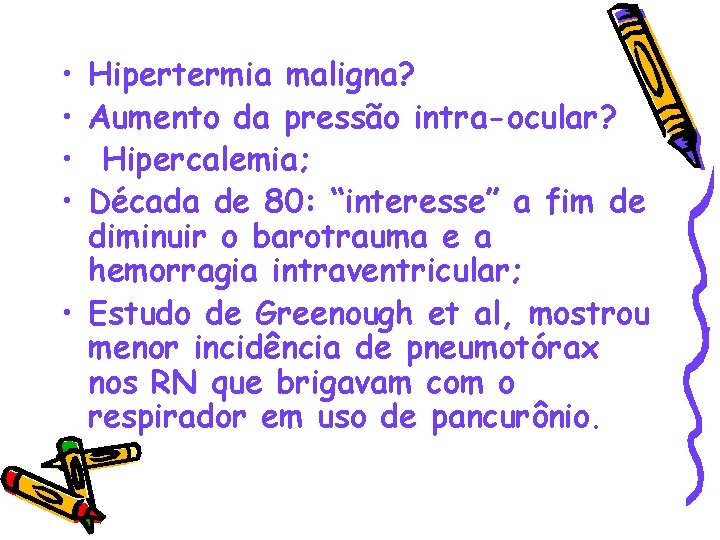  • • Hipertermia maligna? Aumento da pressão intra-ocular? Hipercalemia; Década de 80: “interesse”