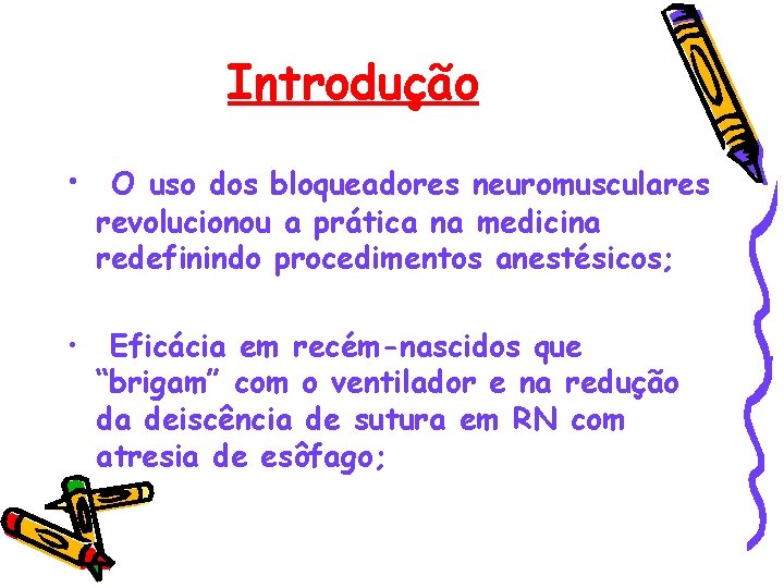 Introdução • O uso dos bloqueadores neuromusculares revolucionou a prática na medicina redefinindo procedimentos