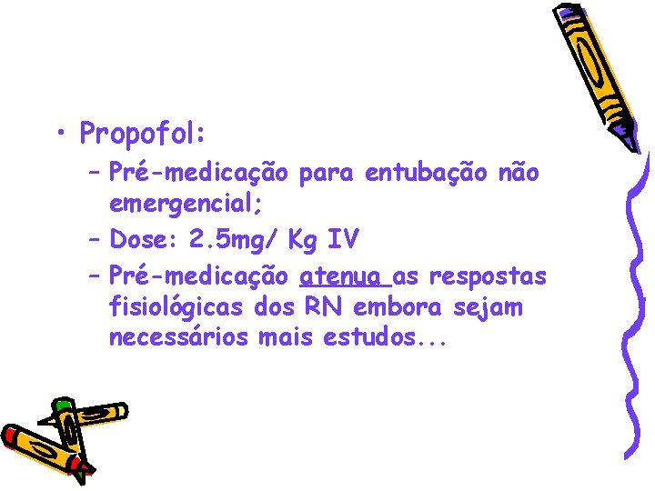  • Propofol: – Pré-medicação para entubação não emergencial; – Dose: 2. 5 mg/