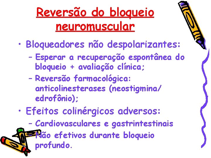 Reversão do bloqueio neuromuscular • Bloqueadores não despolarizantes: – Esperar a recuperação espontânea do