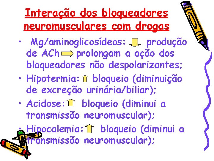 Interação dos bloqueadores neuromusculares com drogas • Mg/aminoglicosídeos: produção de ACh prolongam a ação