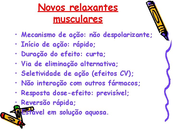 Novos relaxantes musculares • • • Mecanismo de ação: não despolarizante; Início de ação: