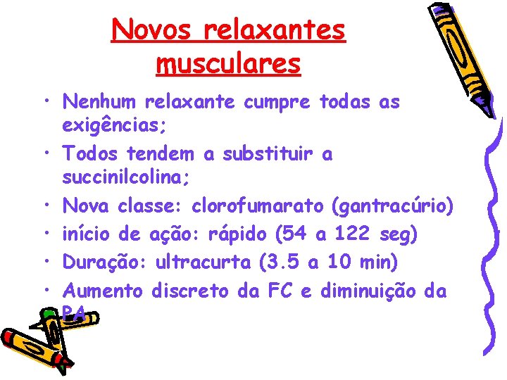 Novos relaxantes musculares • Nenhum relaxante cumpre todas as exigências; • Todos tendem a