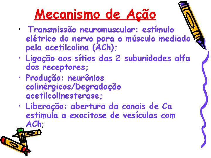 Mecanismo de Ação • Transmissão neuromuscular: estímulo elétrico do nervo para o músculo mediado