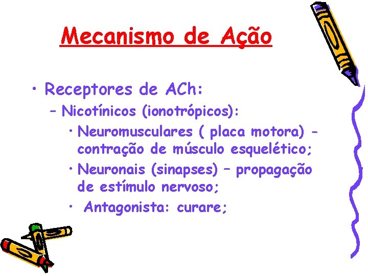 Mecanismo de Ação • Receptores de ACh: – Nicotínicos (ionotrópicos): • Neuromusculares ( placa