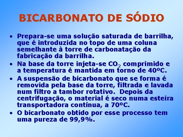 BICARBONATO DE SÓDIO • Prepara-se uma solução saturada de barrilha, que é introduzida no