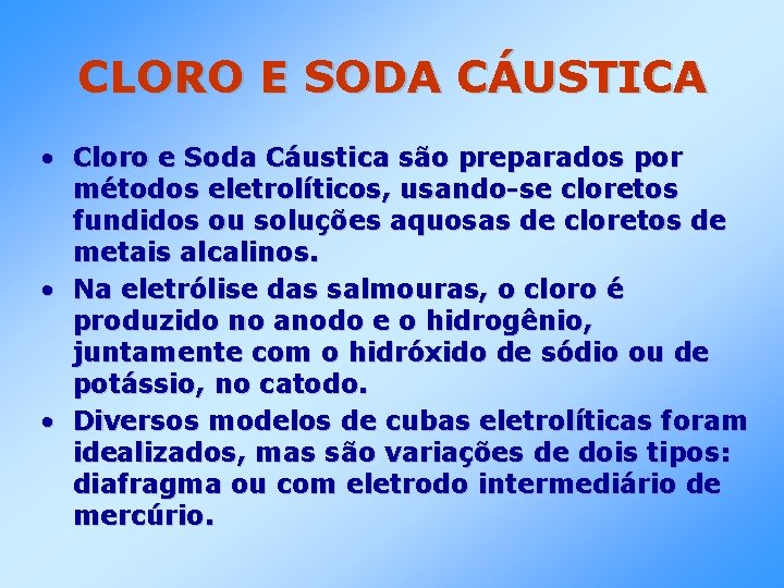CLORO E SODA CÁUSTICA • Cloro e Soda Cáustica são preparados por métodos eletrolíticos,