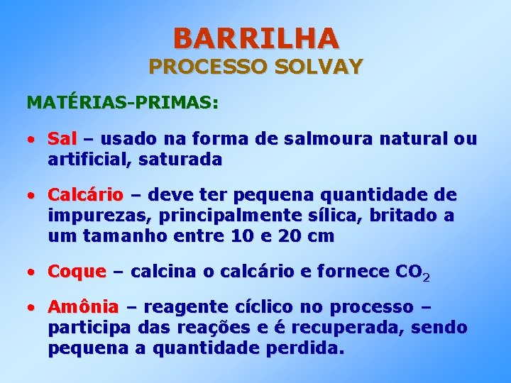 BARRILHA PROCESSO SOLVAY MATÉRIAS-PRIMAS: • Sal – usado na forma de salmoura natural ou