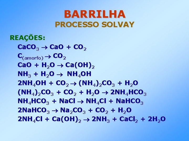 BARRILHA PROCESSO SOLVAY REAÇÕES: Ca. CO 3 Ca. O + CO 2 C(amorfo) CO