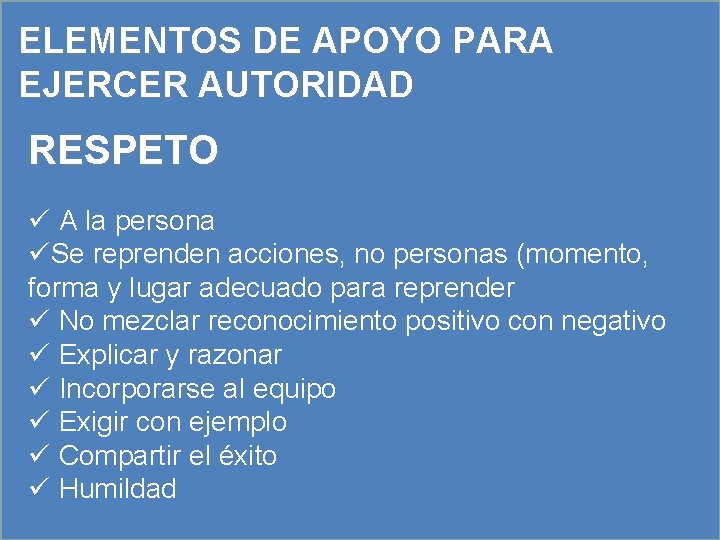 ELEMENTOS DE APOYO PARA EJERCER AUTORIDAD RESPETO ü A la persona üSe reprenden acciones,
