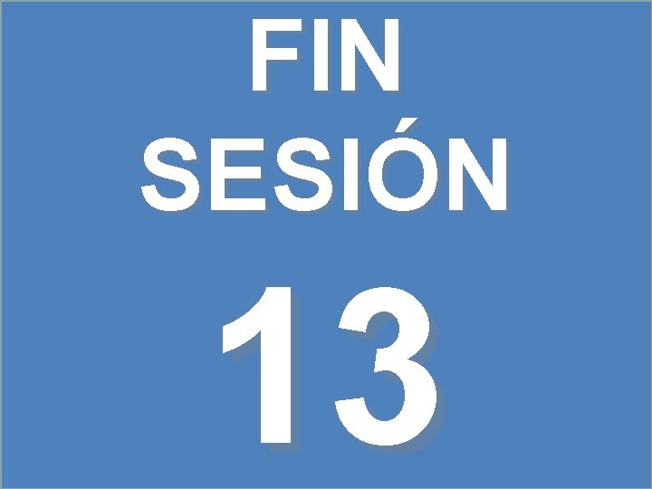 FIN SESIÓN 13 