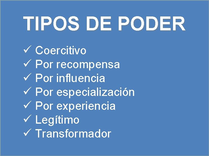 TIPOS DE PODER ü Coercitivo ü Por recompensa ü Por influencia ü Por especialización