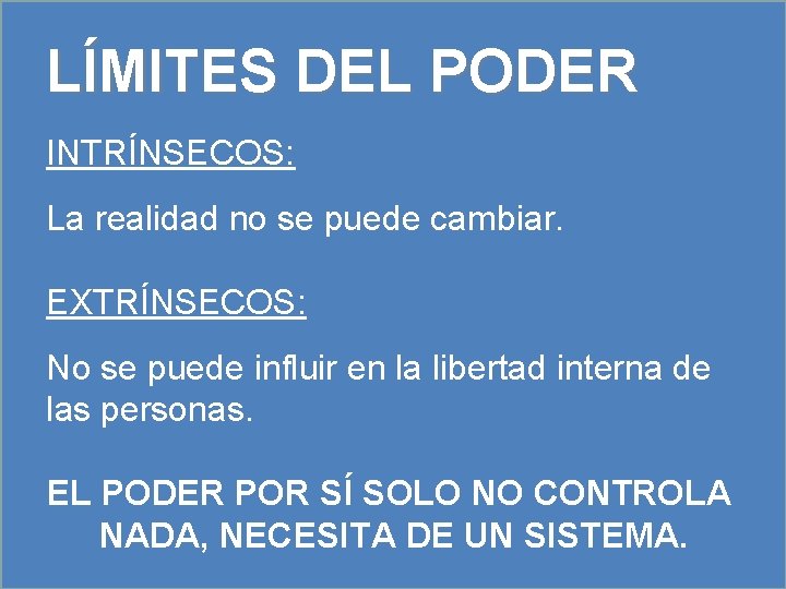 LÍMITES DEL PODER INTRÍNSECOS: La realidad no se puede cambiar. EXTRÍNSECOS: No se puede