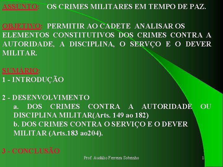 ASSUNTO: OS CRIMES MILITARES EM TEMPO DE PAZ. OBJETIVO: PERMITIR AO CADETE ANALISAR OS