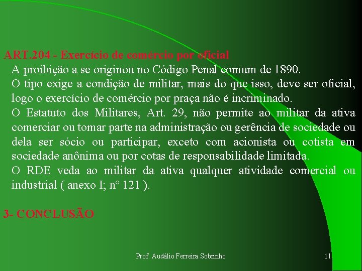 ART. 204 - Exercício de comércio por oficial A proibição a se originou no