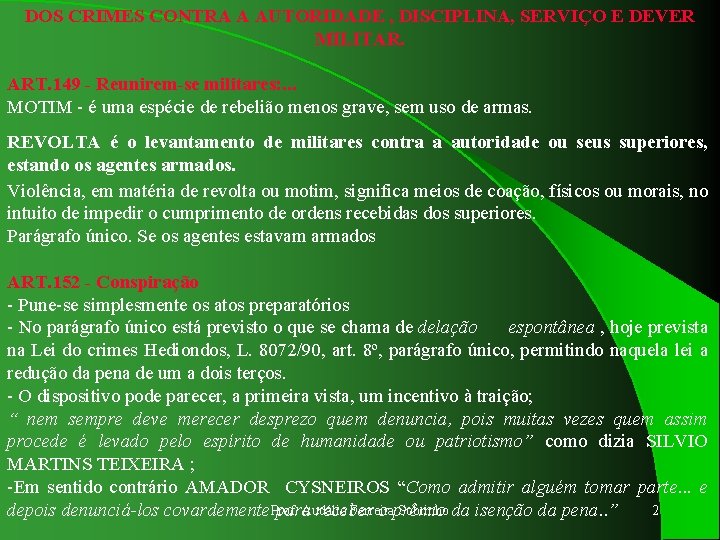 DOS CRIMES CONTRA A AUTORIDADE , DISCIPLINA, SERVIÇO E DEVER MILITAR. ART. 149 -