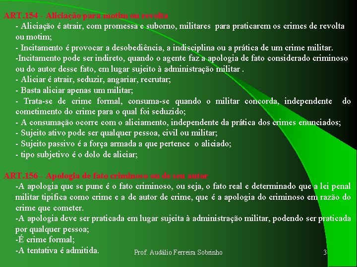 ART. 154 - Aliciação para motim ou revolta - Aliciação é atrair, com promessa