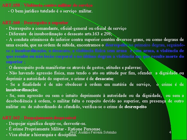 ART. 158 - Violência contra militar de serviço - O bem jurídico tutelado é
