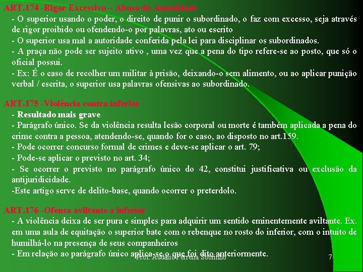 ART. 174 -Rigor Excessivo – Abuso de Autoridade - O superior usando o poder,
