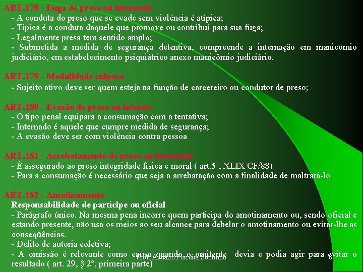 ART. 178 - Fuga de preso ou internado - A conduta do preso que