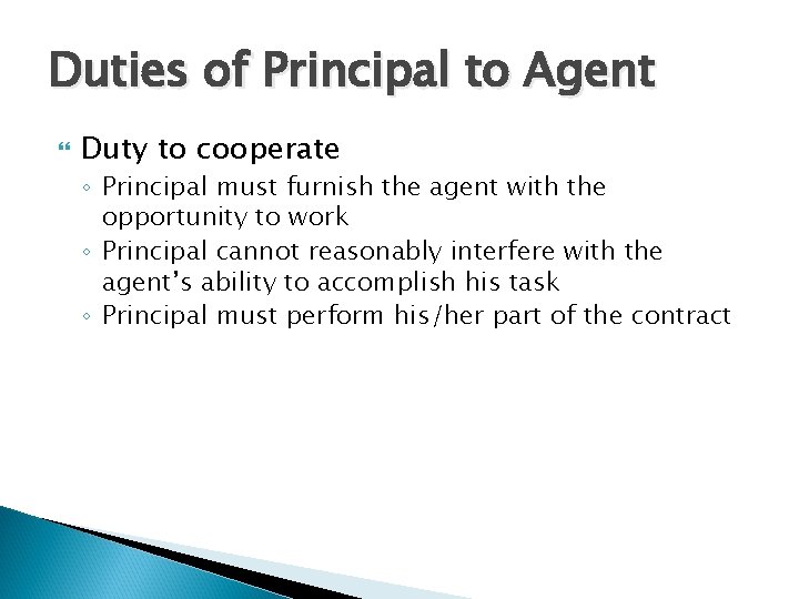 Duties of Principal to Agent Duty to cooperate ◦ Principal must furnish the agent