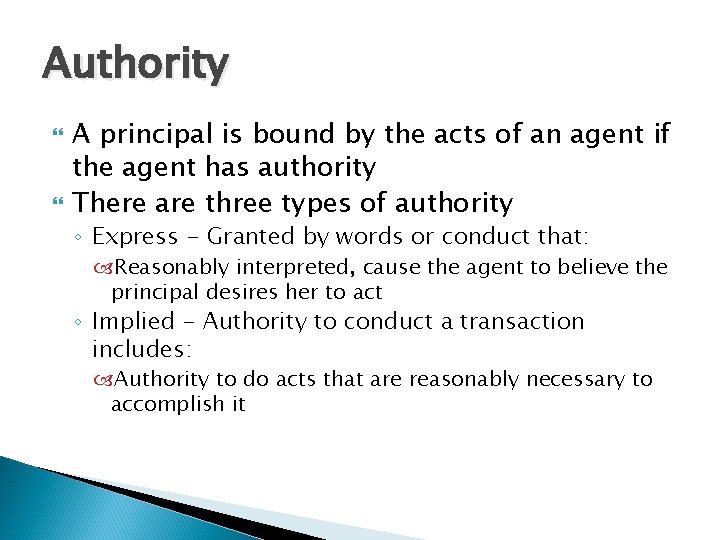 Authority A principal is bound by the acts of an agent if the agent