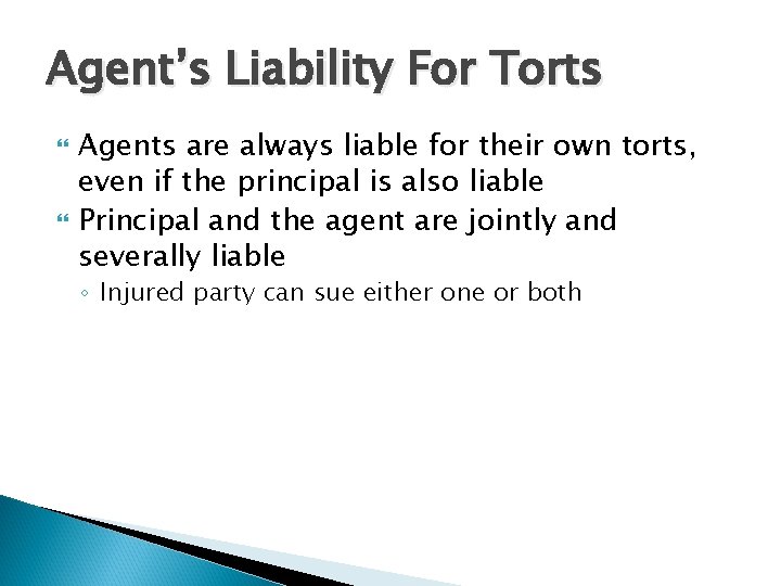 Agent’s Liability For Torts Agents are always liable for their own torts, even if