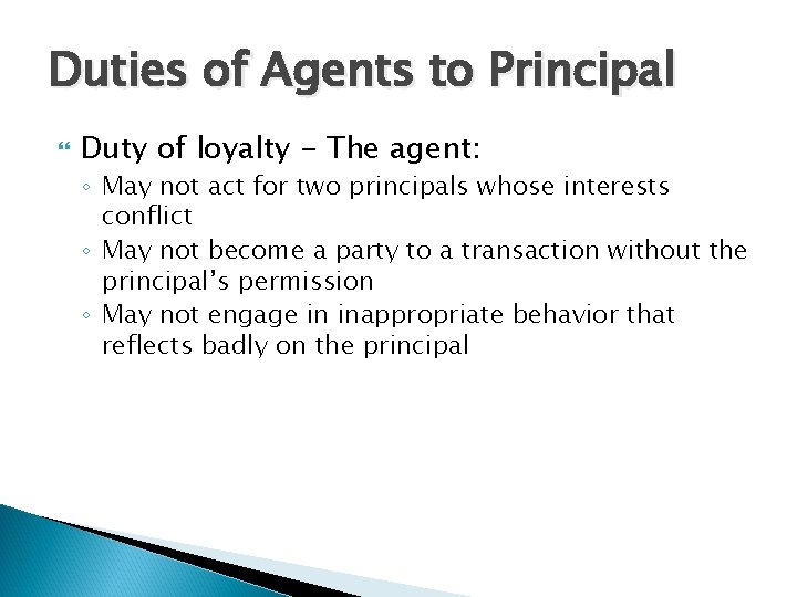 Duties of Agents to Principal Duty of loyalty - The agent: ◦ May not