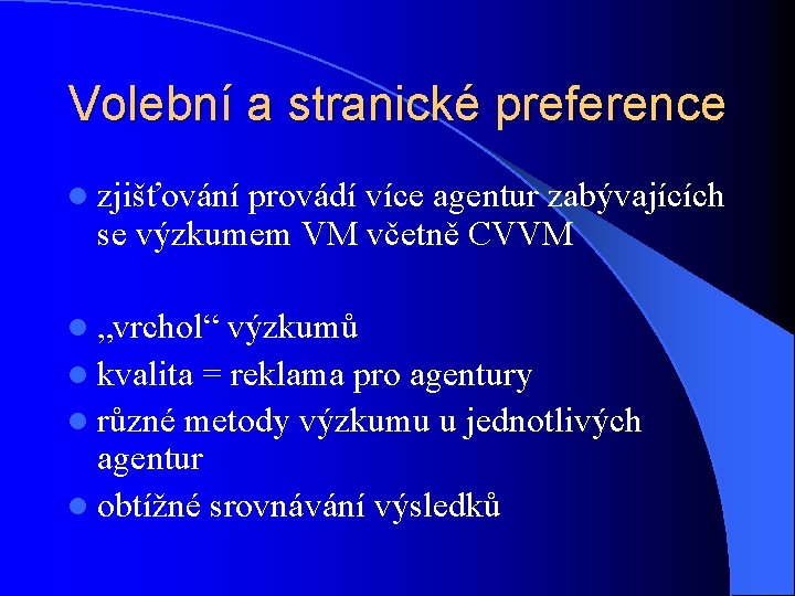 Volební a stranické preference l zjišťování provádí více agentur zabývajících se výzkumem VM včetně