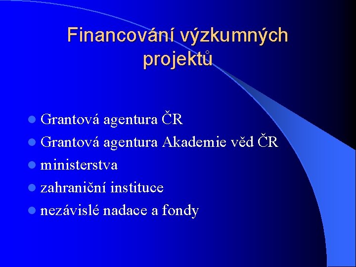 Financování výzkumných projektů l Grantová agentura ČR l Grantová agentura Akademie věd ČR l