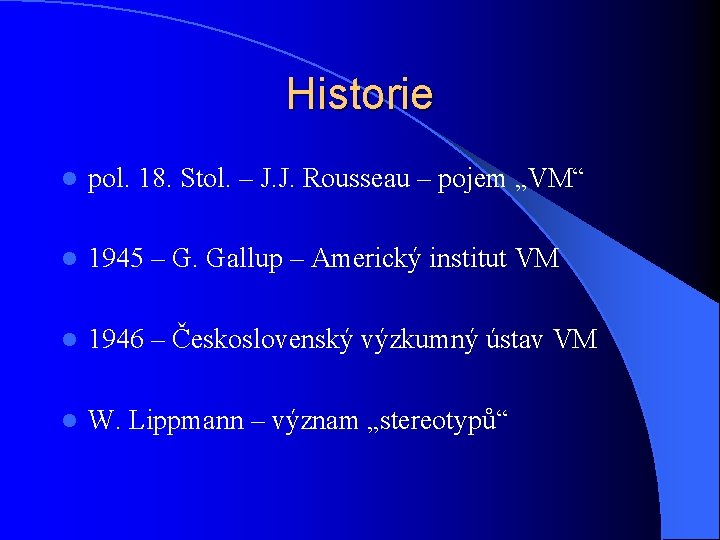 Historie l pol. 18. Stol. – J. J. Rousseau – pojem „VM“ l 1945