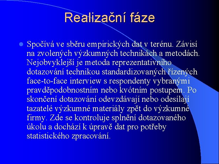 Realizační fáze l Spočívá ve sběru empirických dat v terénu. Závisí na zvolených výzkumných