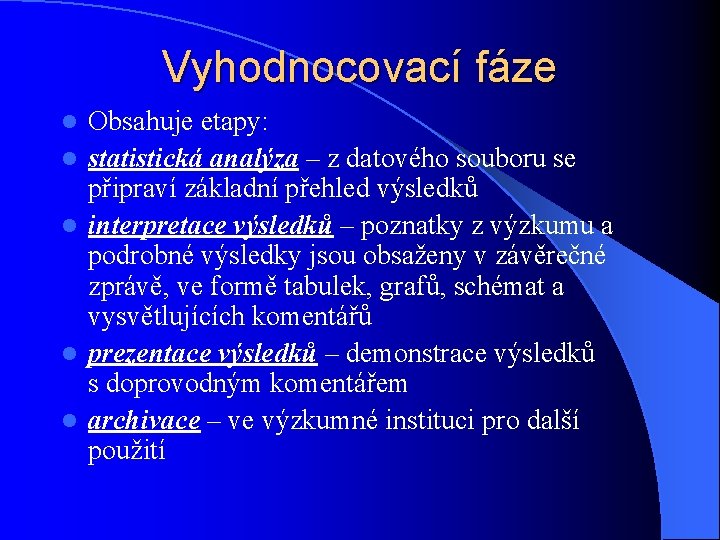 Vyhodnocovací fáze l l l Obsahuje etapy: statistická analýza – z datového souboru se