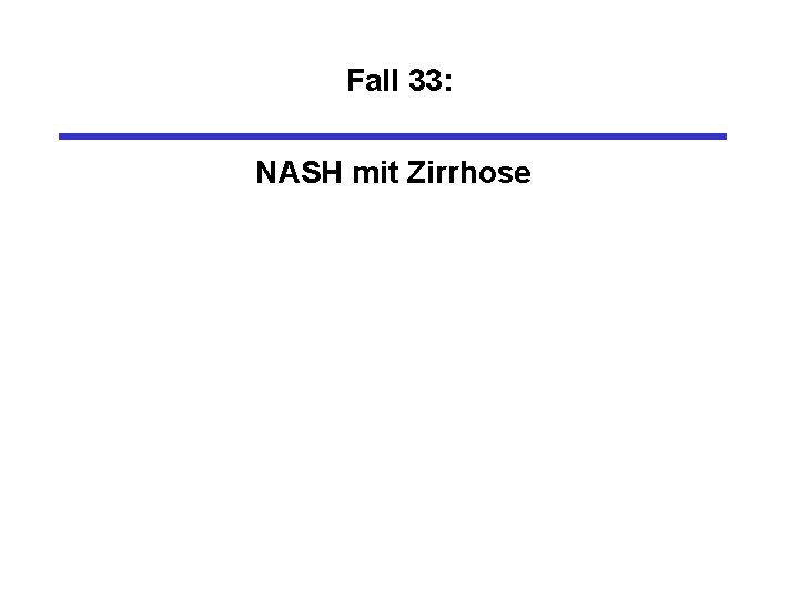 Fall 33: NASH mit Zirrhose 
