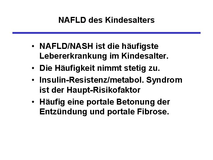 NAFLD des Kindesalters • NAFLD/NASH ist die häufigste Lebererkrankung im Kindesalter. • Die Häufigkeit