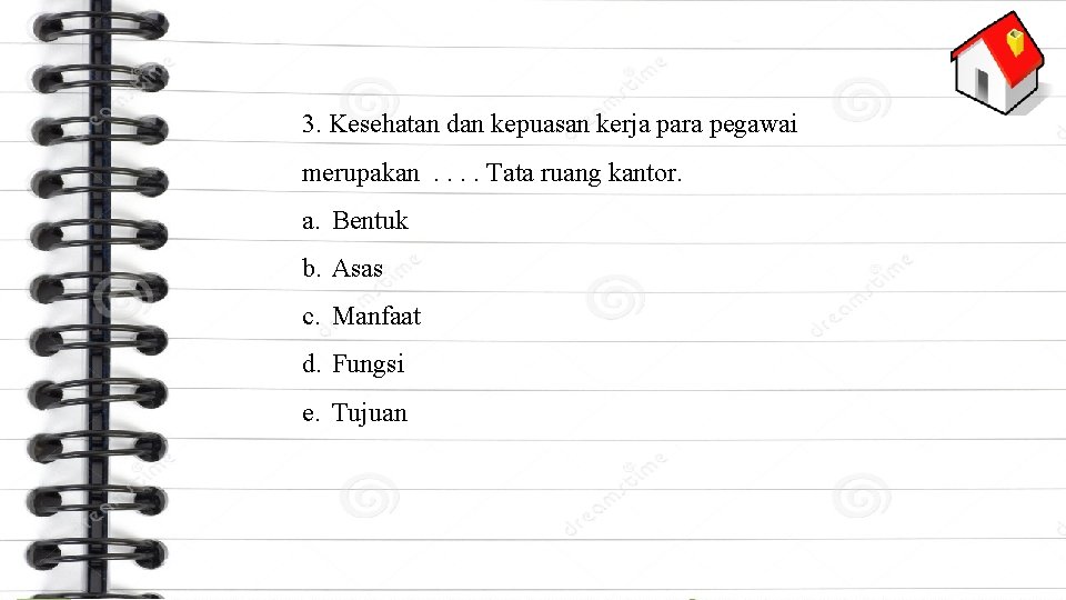 3. Kesehatan dan kepuasan kerja para pegawai merupakan. . Tata ruang kantor. a. Bentuk