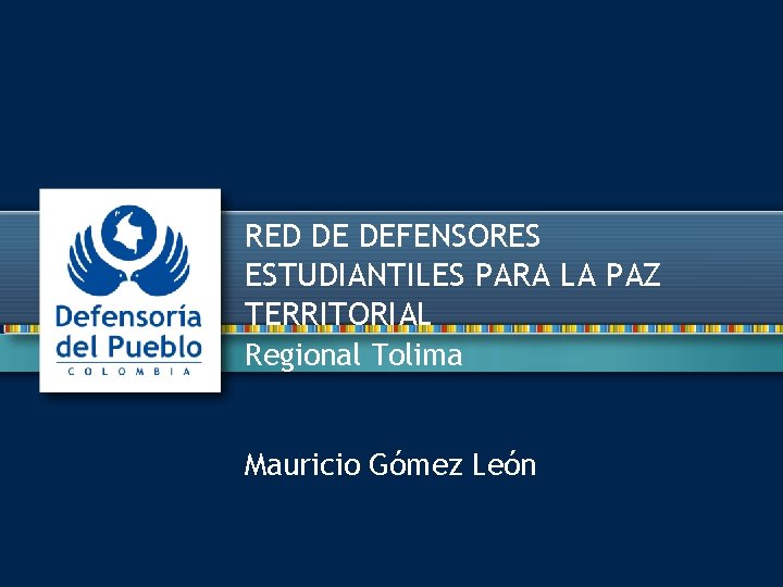 RED DE DEFENSORES ESTUDIANTILES PARA LA PAZ TERRITORIAL Regional Tolima Mauricio Gómez León 