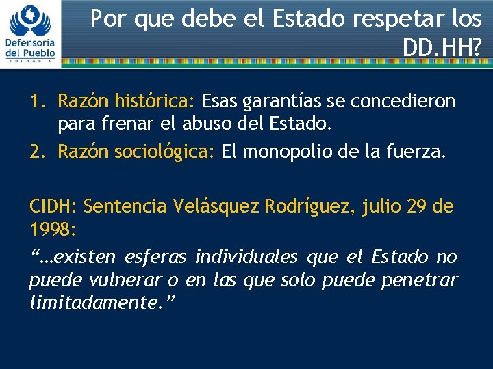 Por que debe el Estado respetar los DD. HH? 1. Razón histórica: Esas garantías