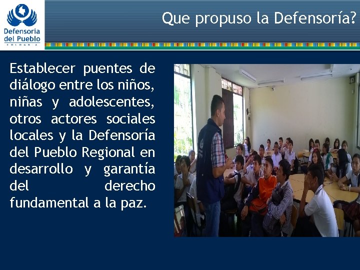 Que propuso la Defensoría? Establecer puentes de diálogo entre los niños, niñas y adolescentes,