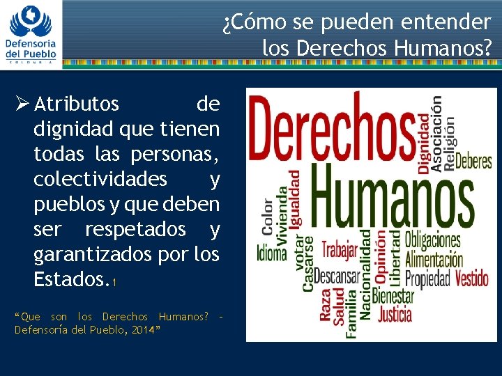 ¿Cómo se pueden entender los Derechos Humanos? Ø Atributos de dignidad que tienen todas