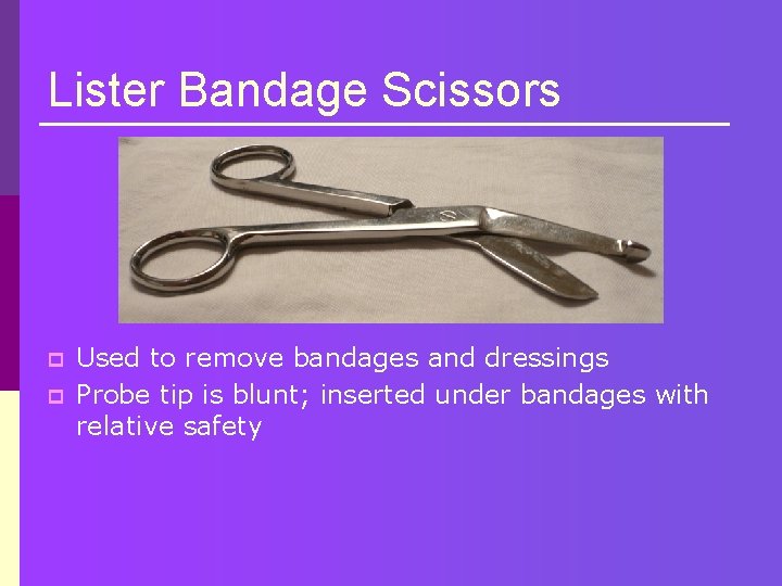 Lister Bandage Scissors p p Used to remove bandages and dressings Probe tip is