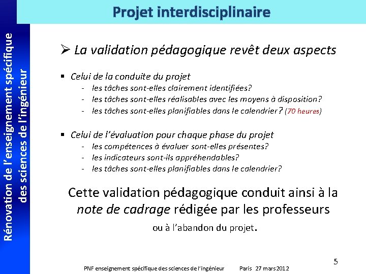 Rénovation de l’enseignement spécifique des sciences de l’ingénieur Projet interdisciplinaire Ø La validation pédagogique