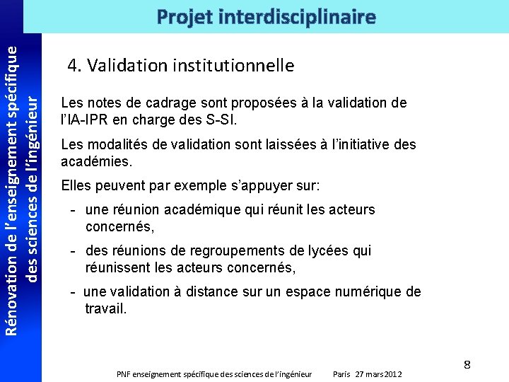 Rénovation de l’enseignement spécifique des sciences de l’ingénieur Projet interdisciplinaire 4. Validation institutionnelle Les