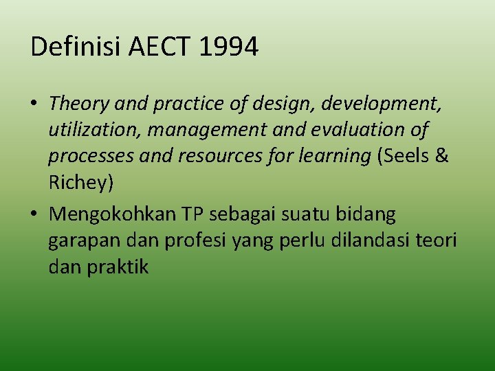 Definisi AECT 1994 • Theory and practice of design, development, utilization, management and evaluation
