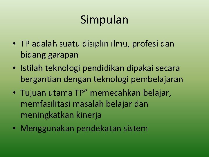 Simpulan • TP adalah suatu disiplin ilmu, profesi dan bidang garapan • Istilah teknologi