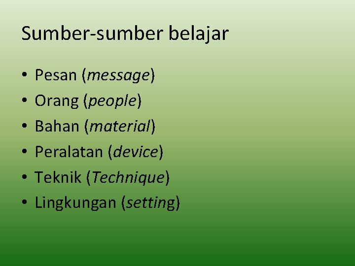 Sumber-sumber belajar • • • Pesan (message) Orang (people) Bahan (material) Peralatan (device) Teknik