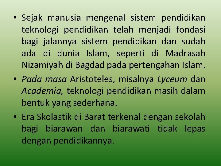  • Sejak manusia mengenal sistem pendidikan teknologi pendidikan telah menjadi fondasi bagi jalannya